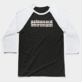 astronaut text srt Baseball T-Shirt